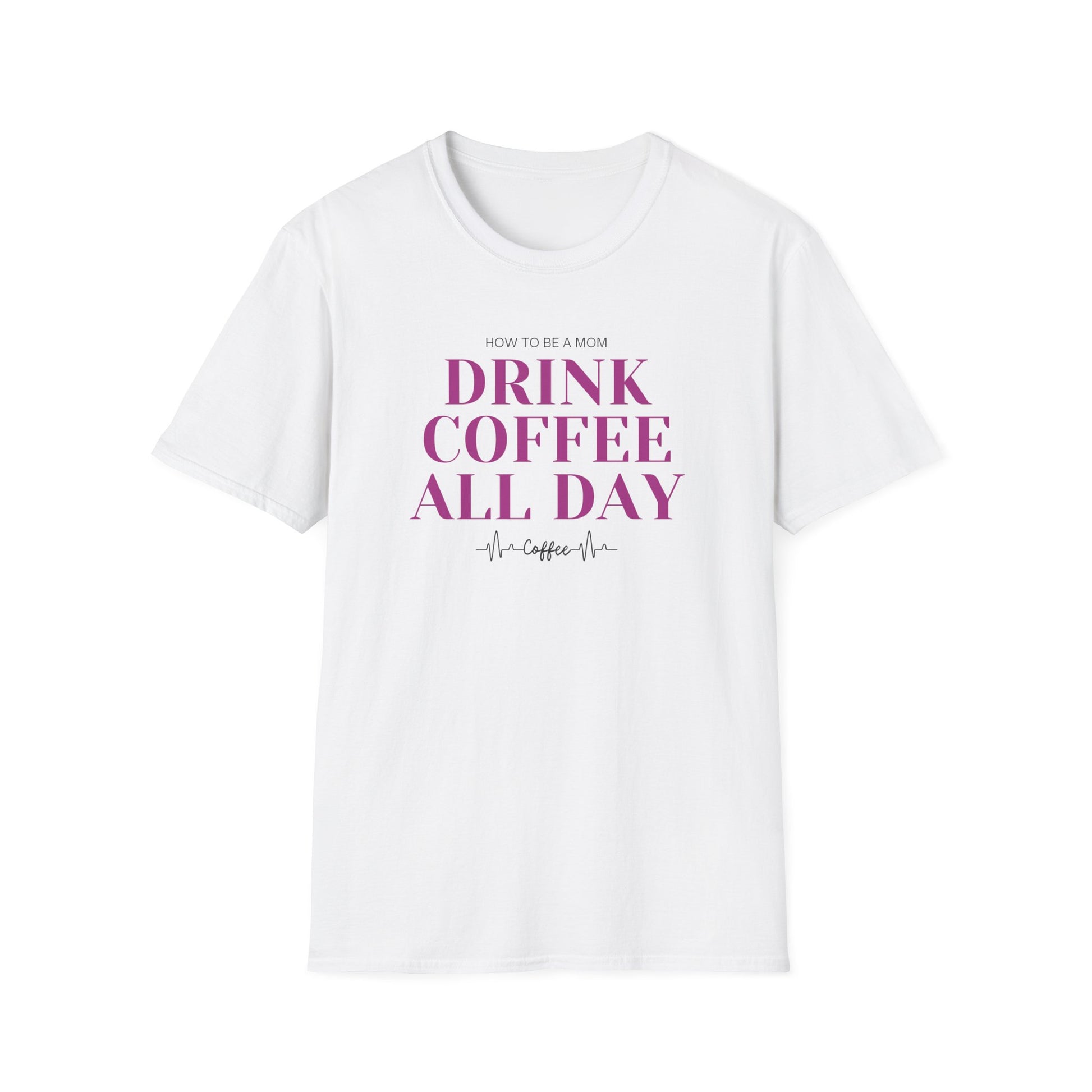 How To Be A Mom Drink Coffee Everyday T-Shirt