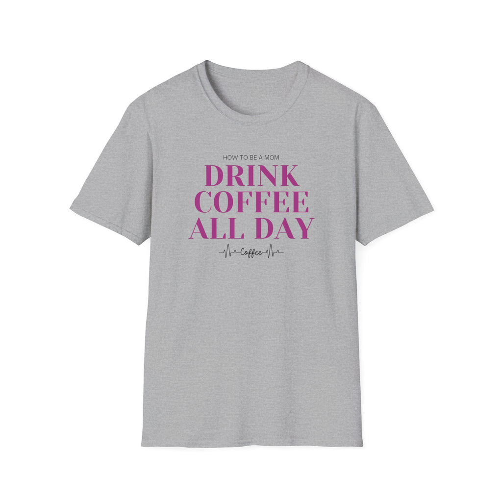 How To Be A Mom Drink Coffee Everyday T-Shirt