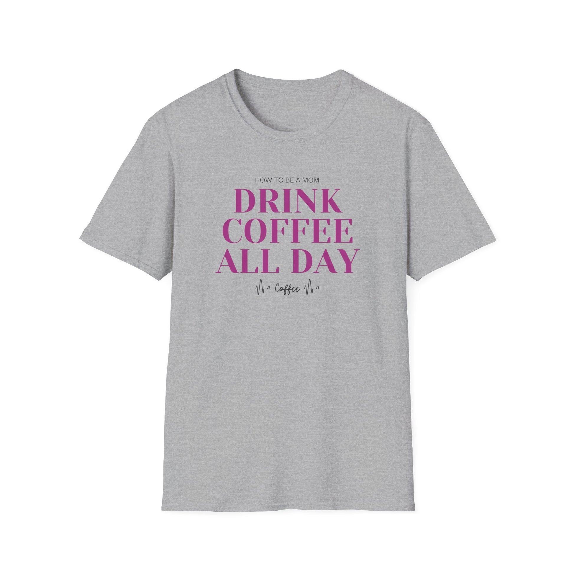How To Be A Mom Drink Coffee Everyday T-Shirt