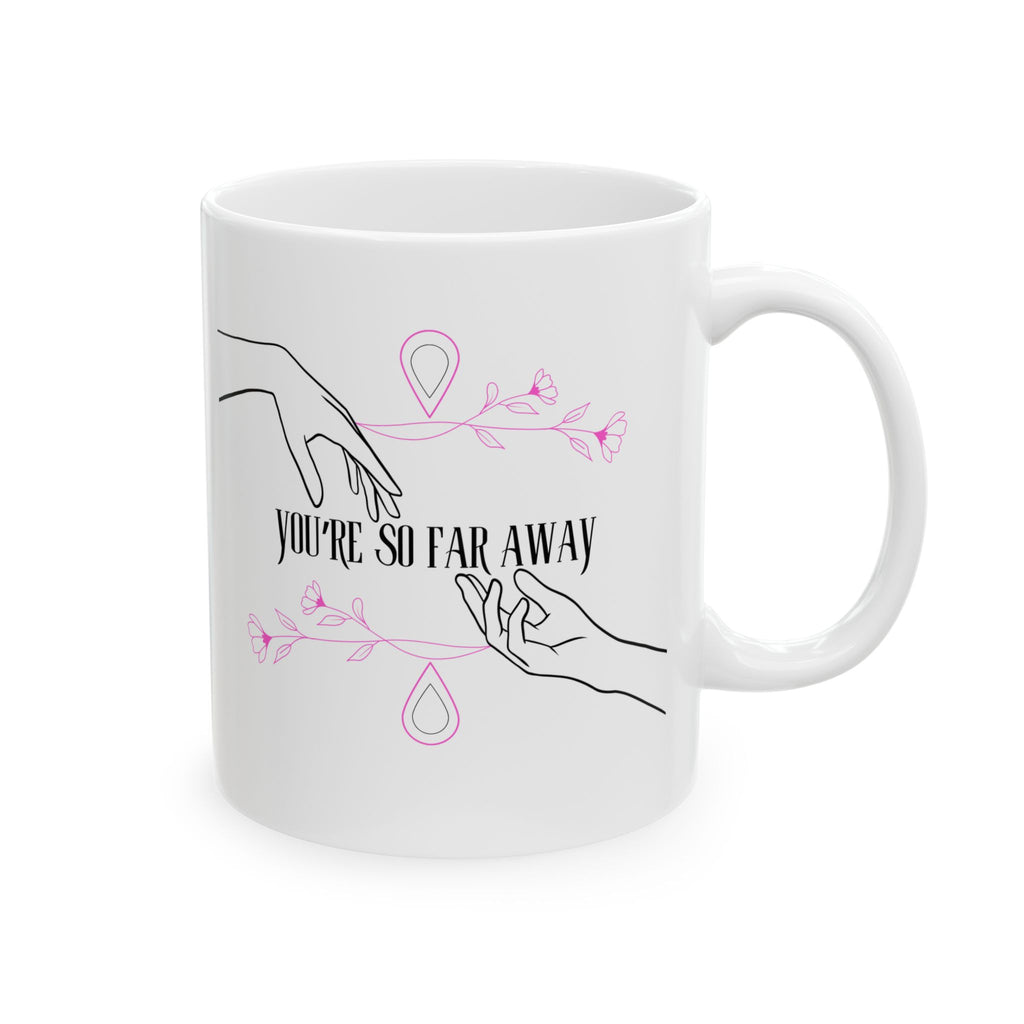 You’re So Far Away Mug