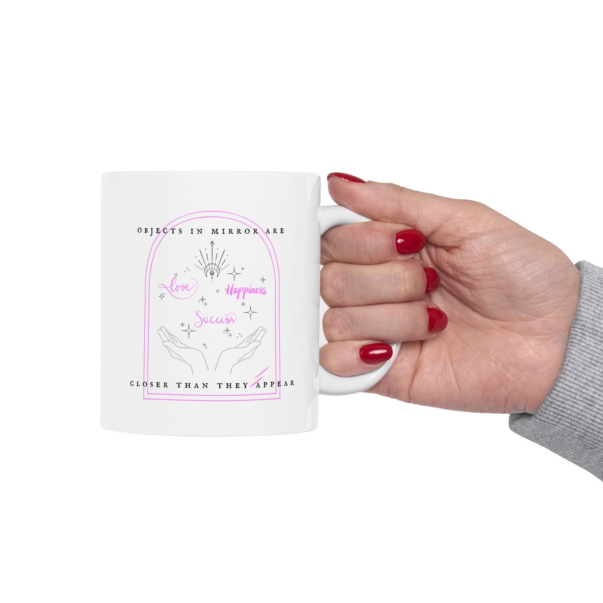 Objects In Mirror Are Closer Than They Appear Love Happiness Success Mug