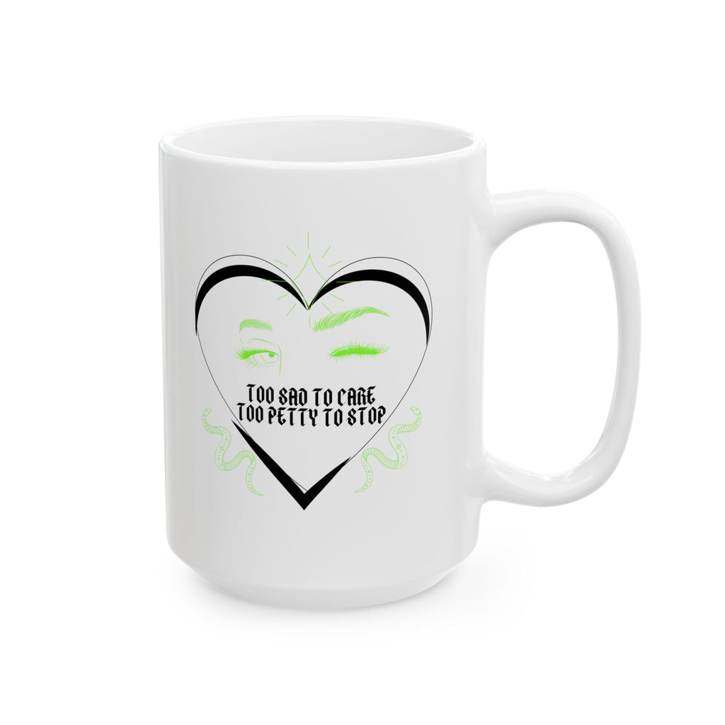 Too Sad To Care Too Petty To Stop Mug