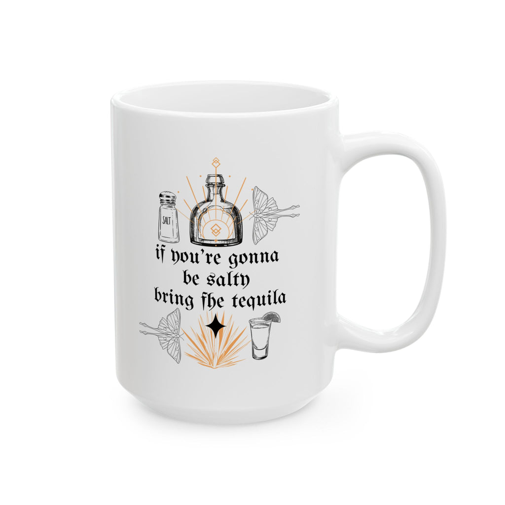 If You’re Gonna Be Salty Bring The Tequila Mug