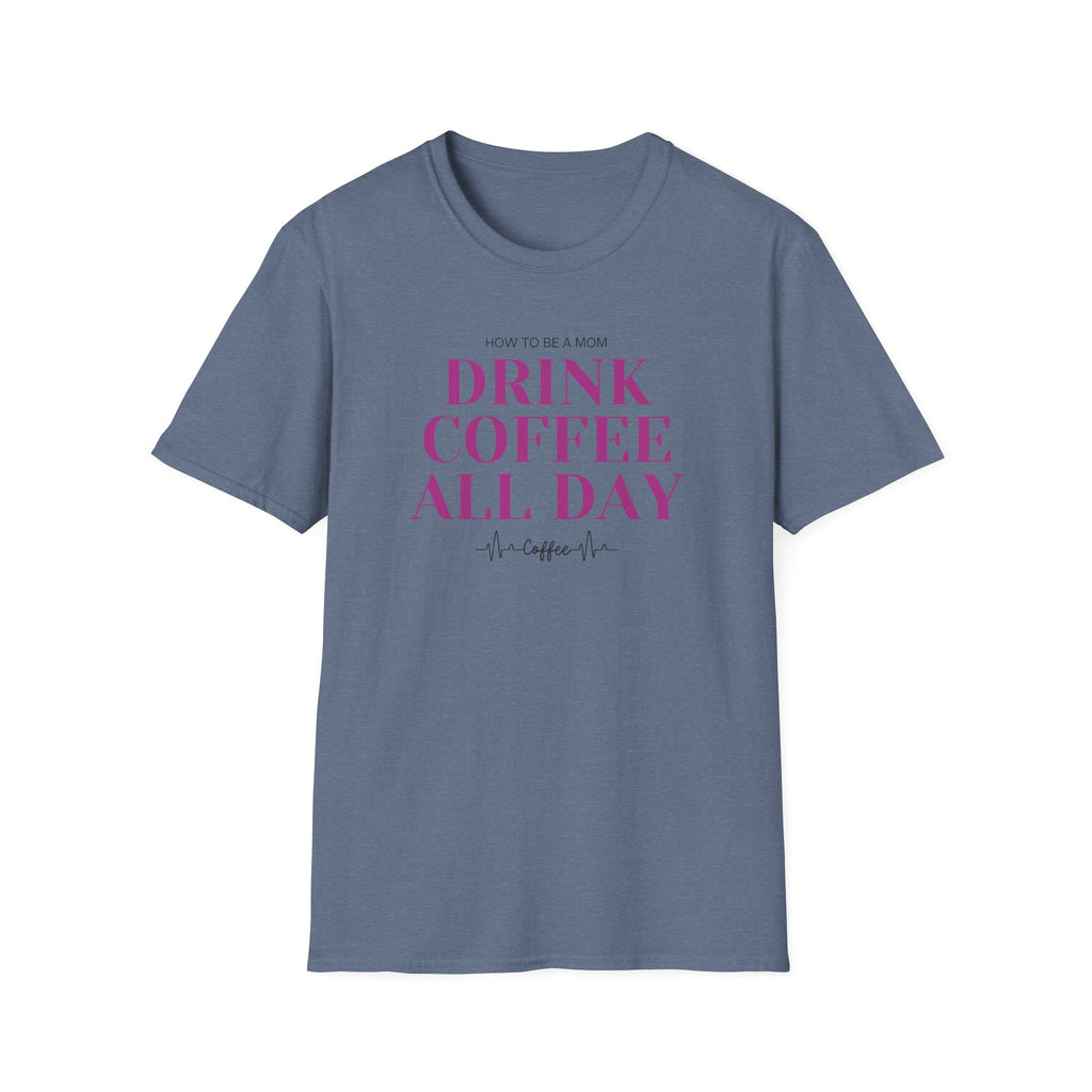 How To Be A Mom Drink Coffee Everyday T-Shirt