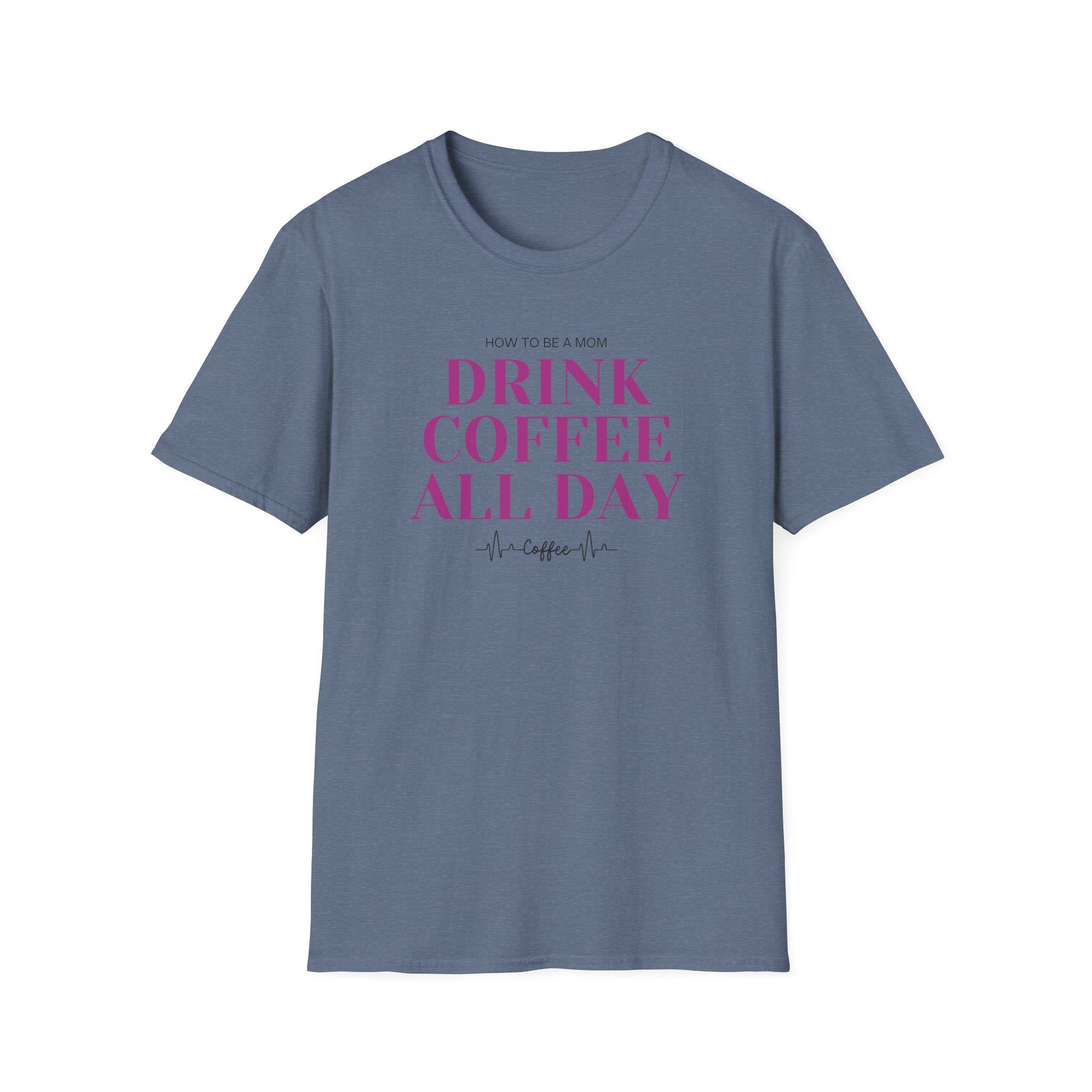 How To Be A Mom Drink Coffee Everyday T-Shirt
