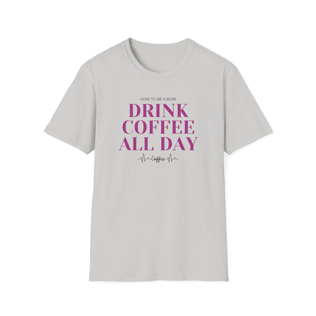 How To Be A Mom Drink Coffee Everyday T-Shirt