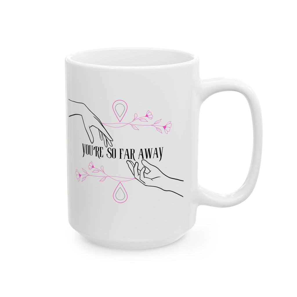 You’re So Far Away Mug