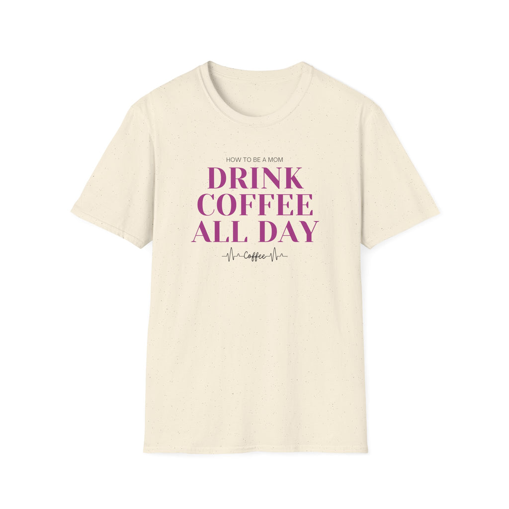 How To Be A Mom Drink Coffee Everyday T-Shirt