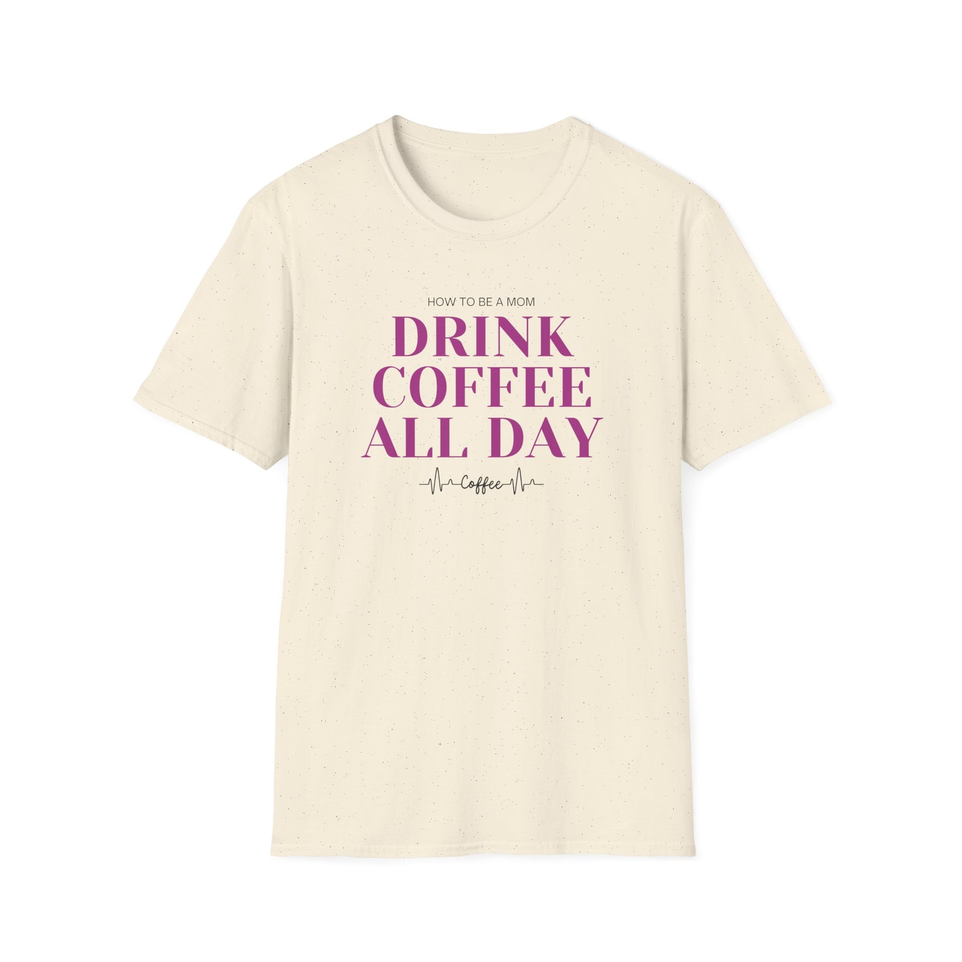 How To Be A Mom Drink Coffee Everyday T-Shirt
