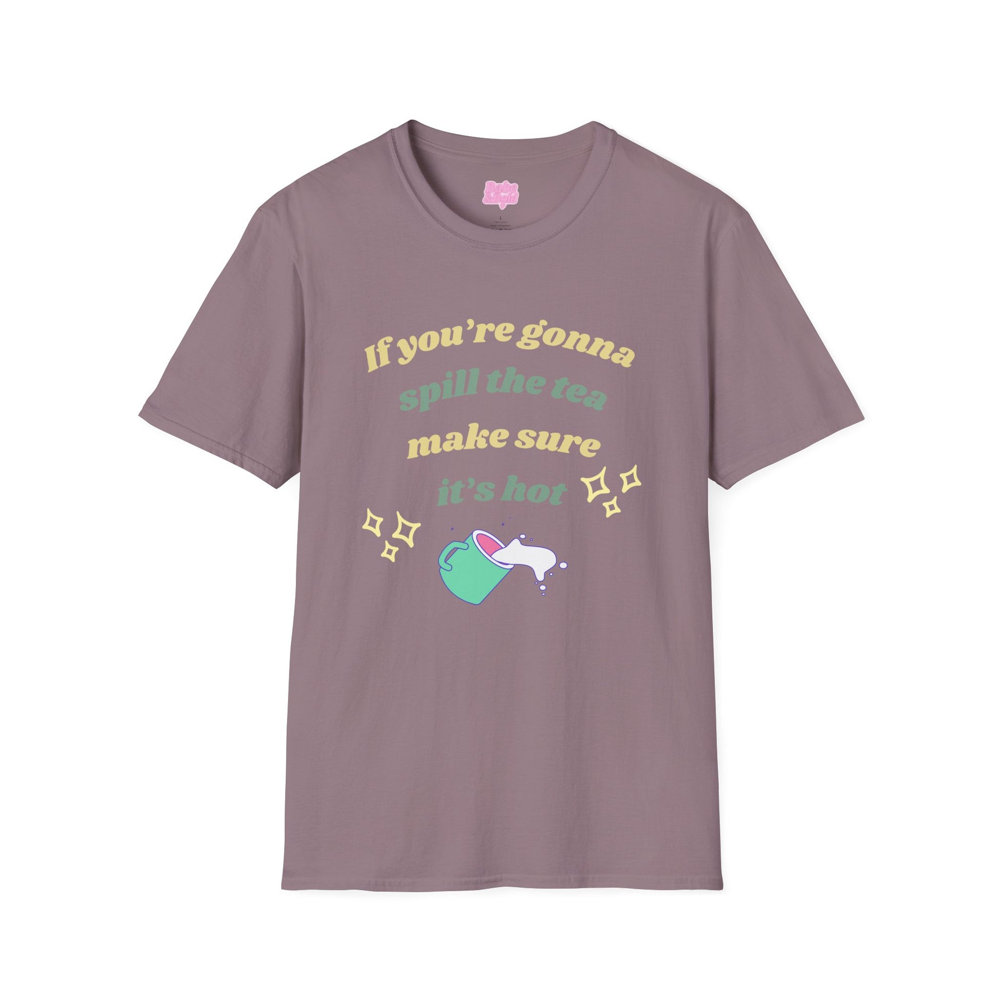 If You're Gonna Spill The Tea Make Sure It's Hot T-Shirt