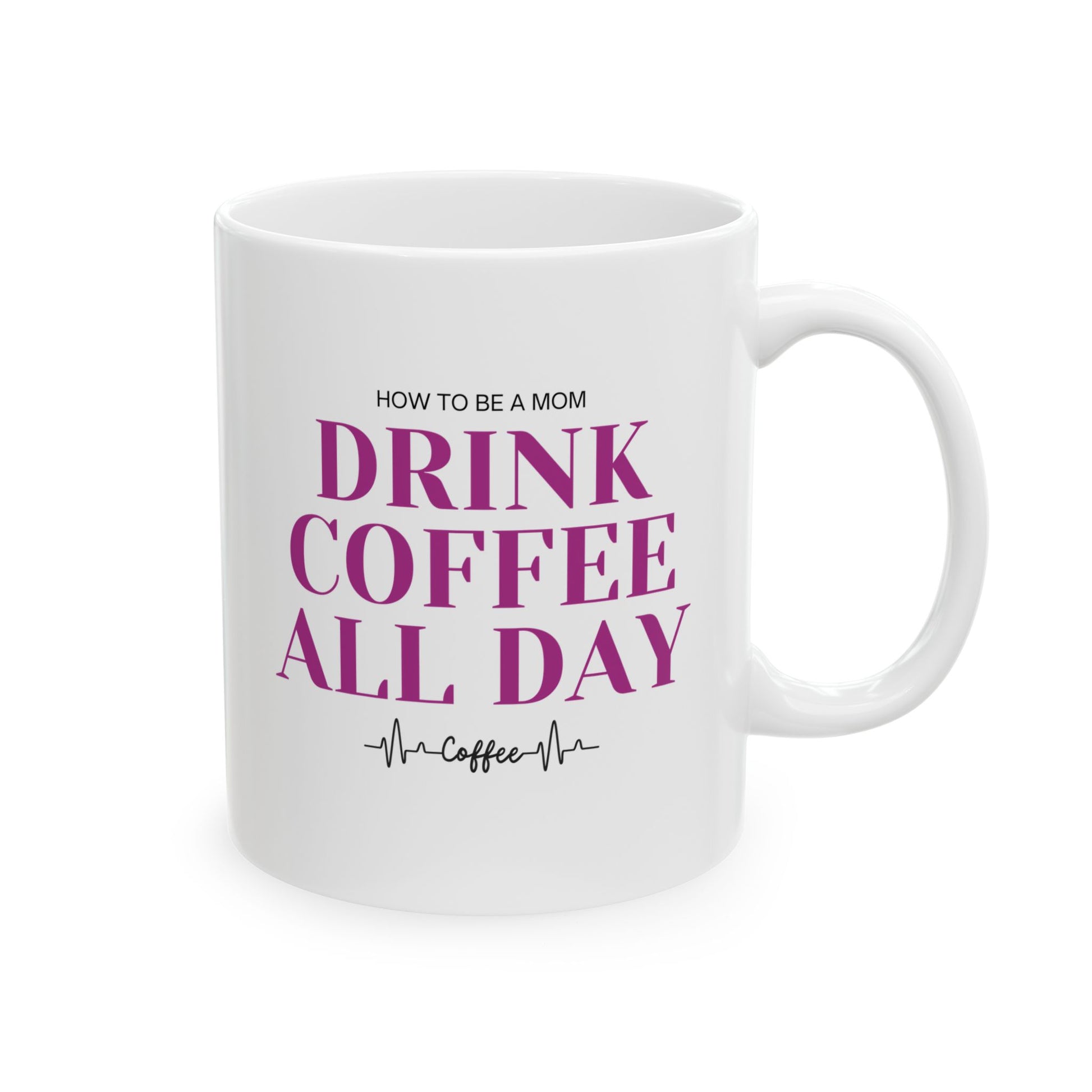 How To Be A Mom Drink Coffee All Day Mug