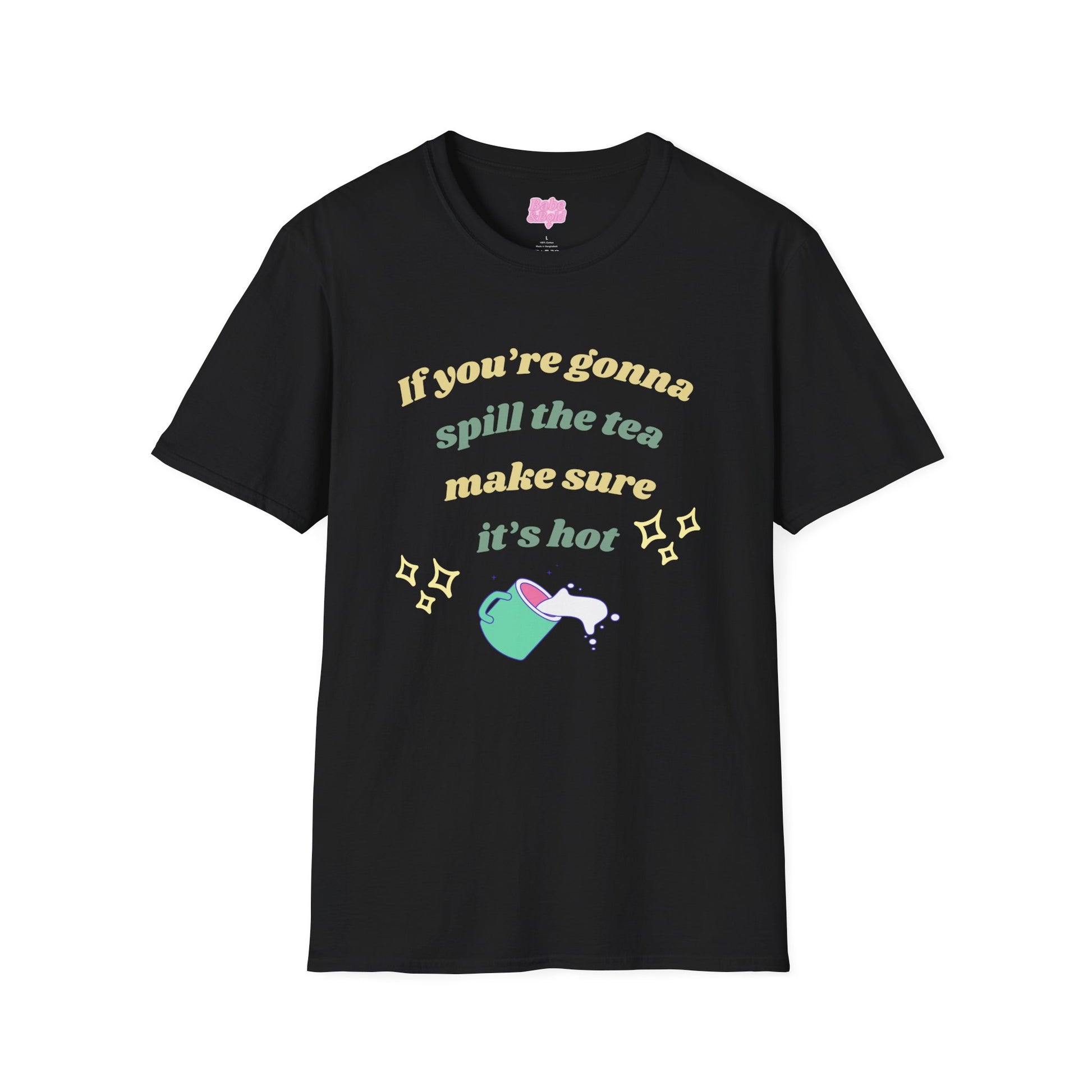 If You're Gonna Spill The Tea Make Sure It's Hot T-Shirt