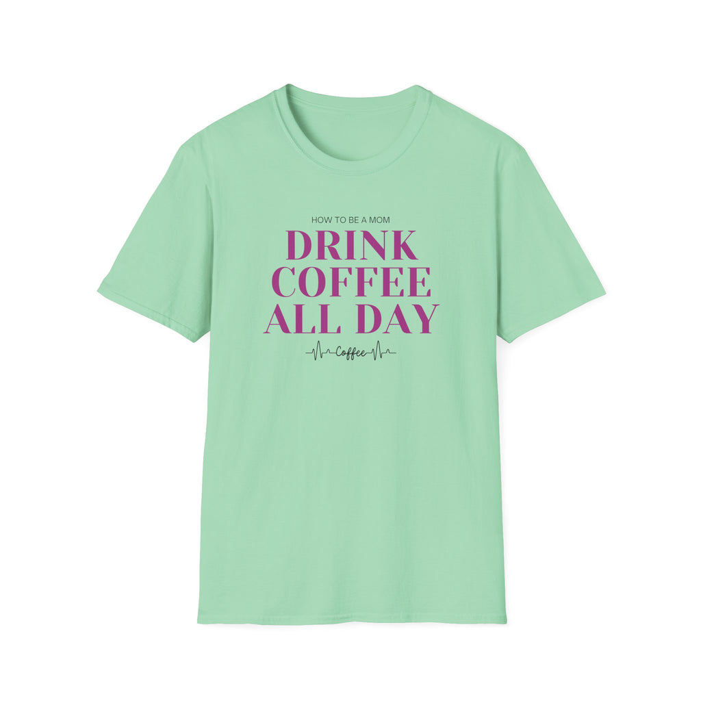 How To Be A Mom Drink Coffee Everyday T-Shirt
