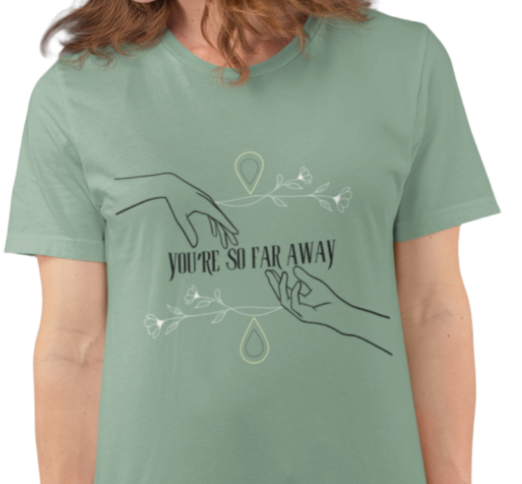 You're So Far Away T-Shirt
