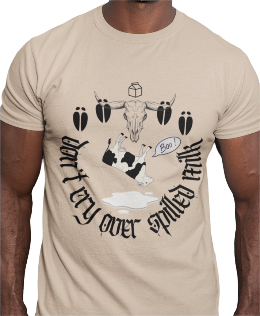 Don’t Cry Over Spilled Milk T-Shirt