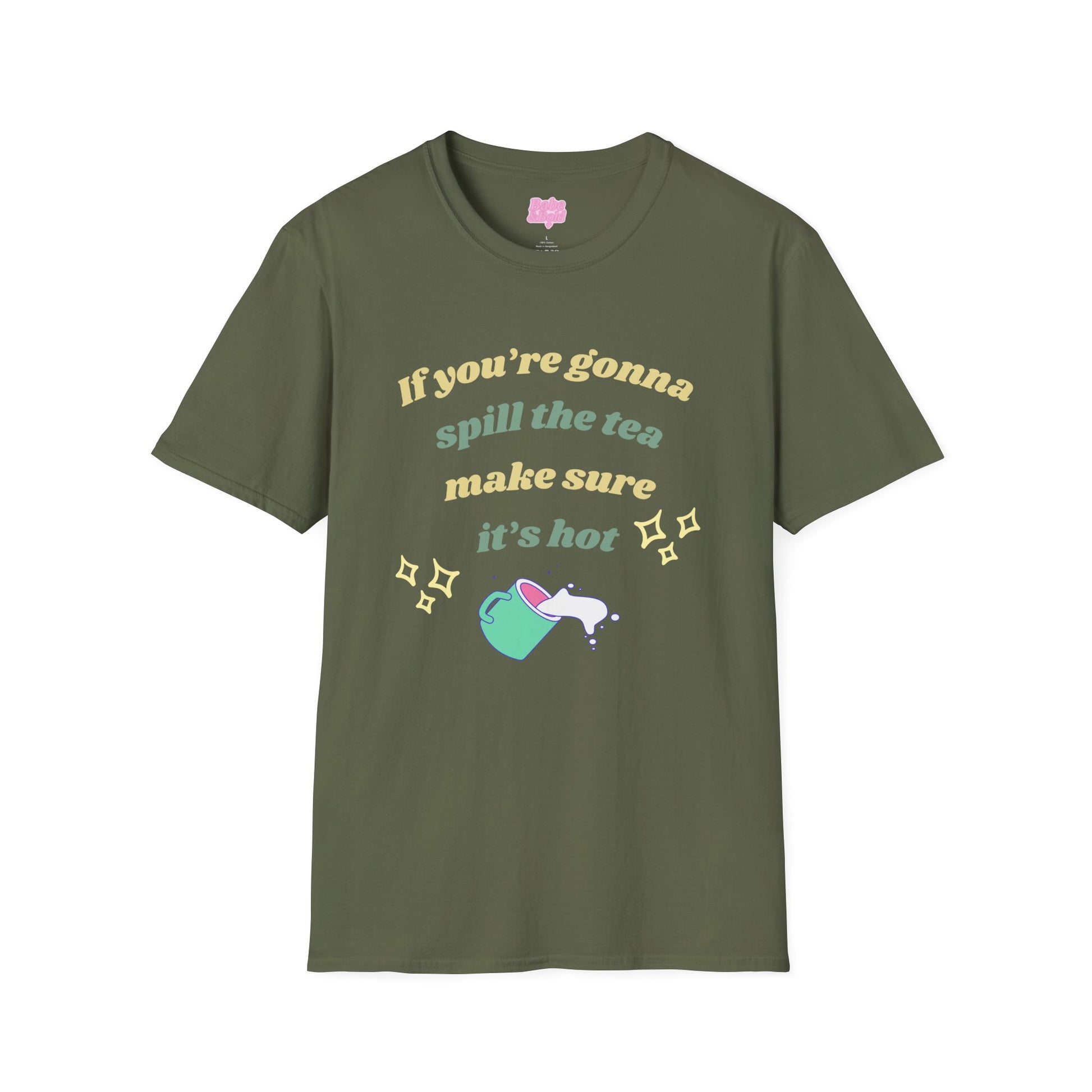 If You're Gonna Spill The Tea Make Sure It's Hot T-Shirt