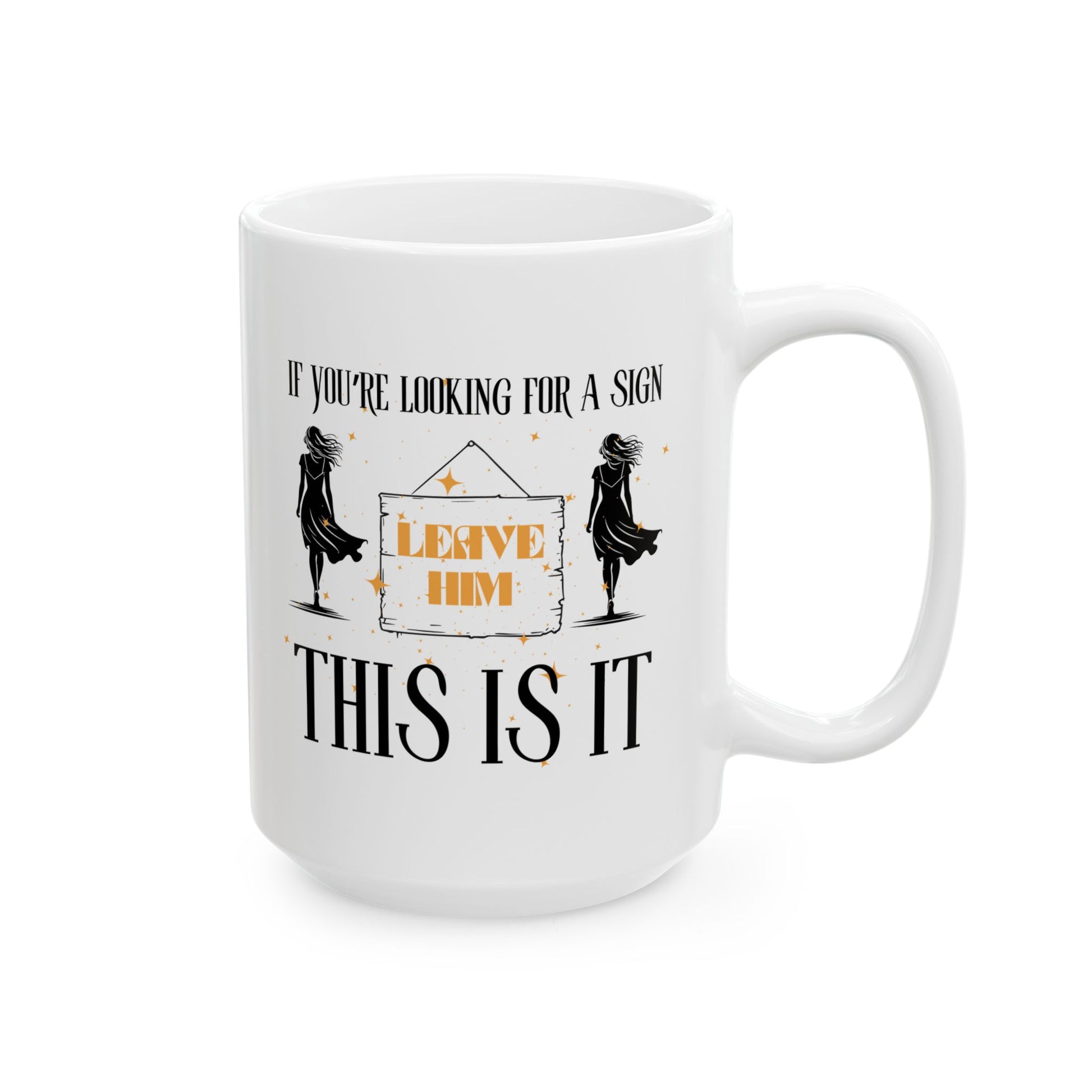 If You’re Looking For A Sign This Is It Leave Him Mug