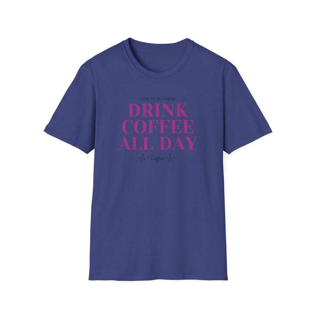 How To Be A Mom Drink Coffee Everyday T-Shirt