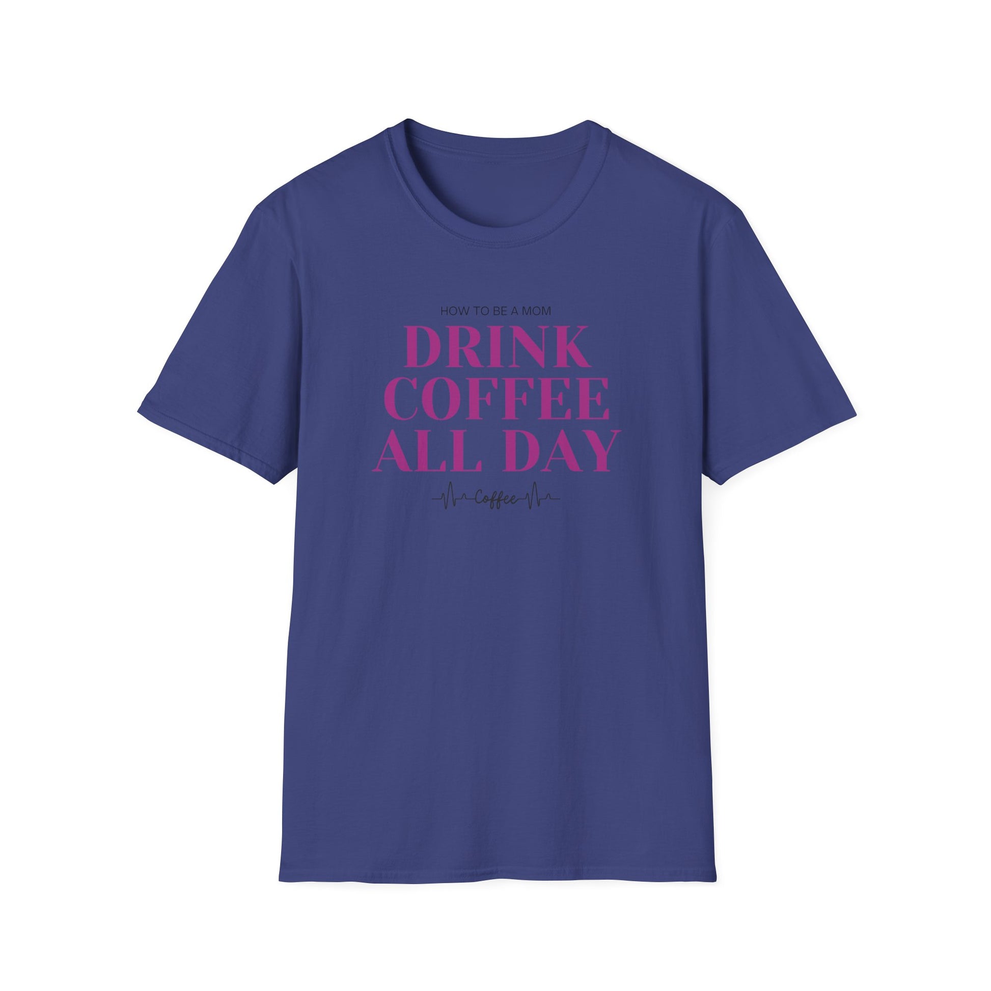 How To Be A Mom Drink Coffee Everyday T-Shirt
