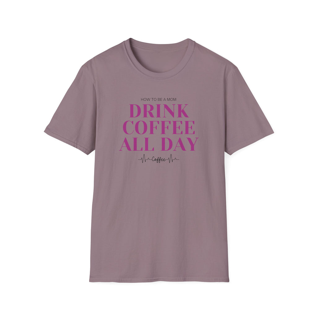 How To Be A Mom Drink Coffee Everyday T-Shirt