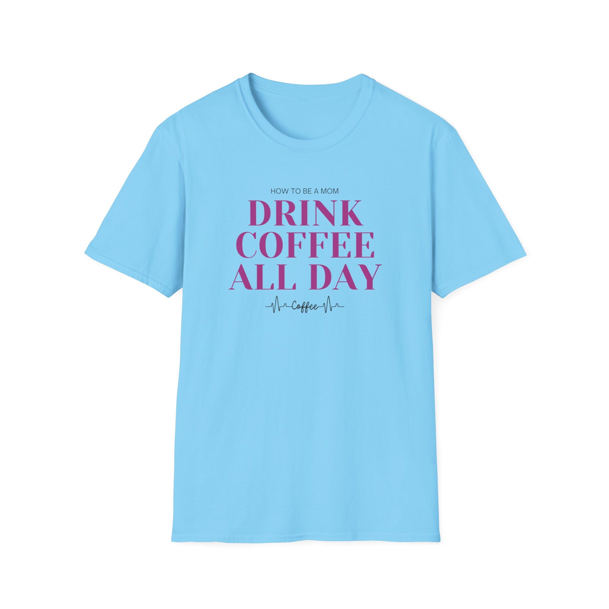 How To Be A Mom Drink Coffee Everyday T-Shirt