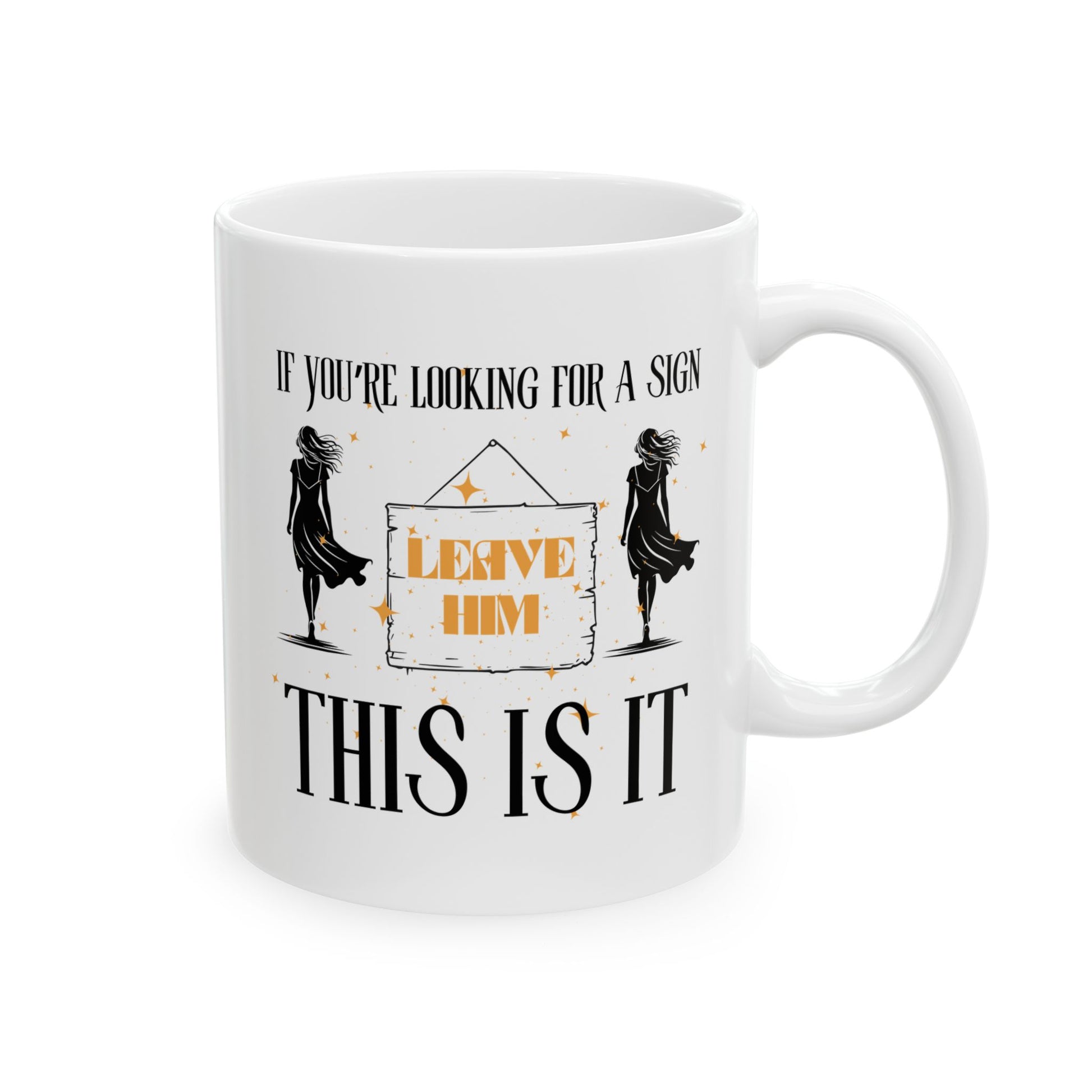 If You’re Looking For A Sign This Is It Leave Him Mug