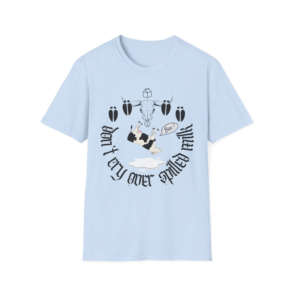 Don’t Cry Over Spilled Milk T-Shirt