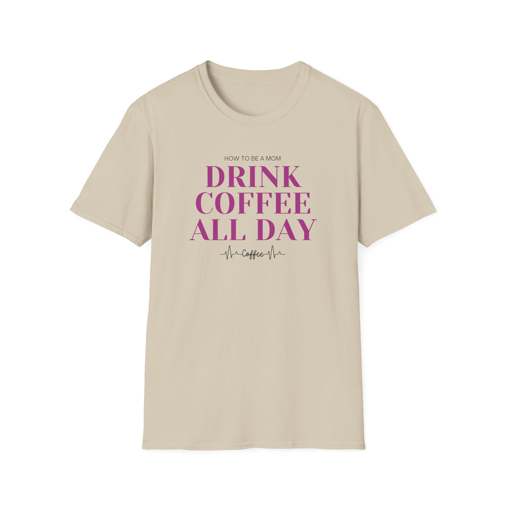 How To Be A Mom Drink Coffee Everyday T-Shirt