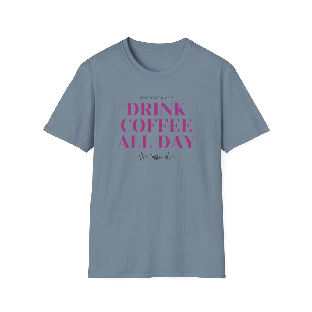 How To Be A Mom Drink Coffee Everyday T-Shirt