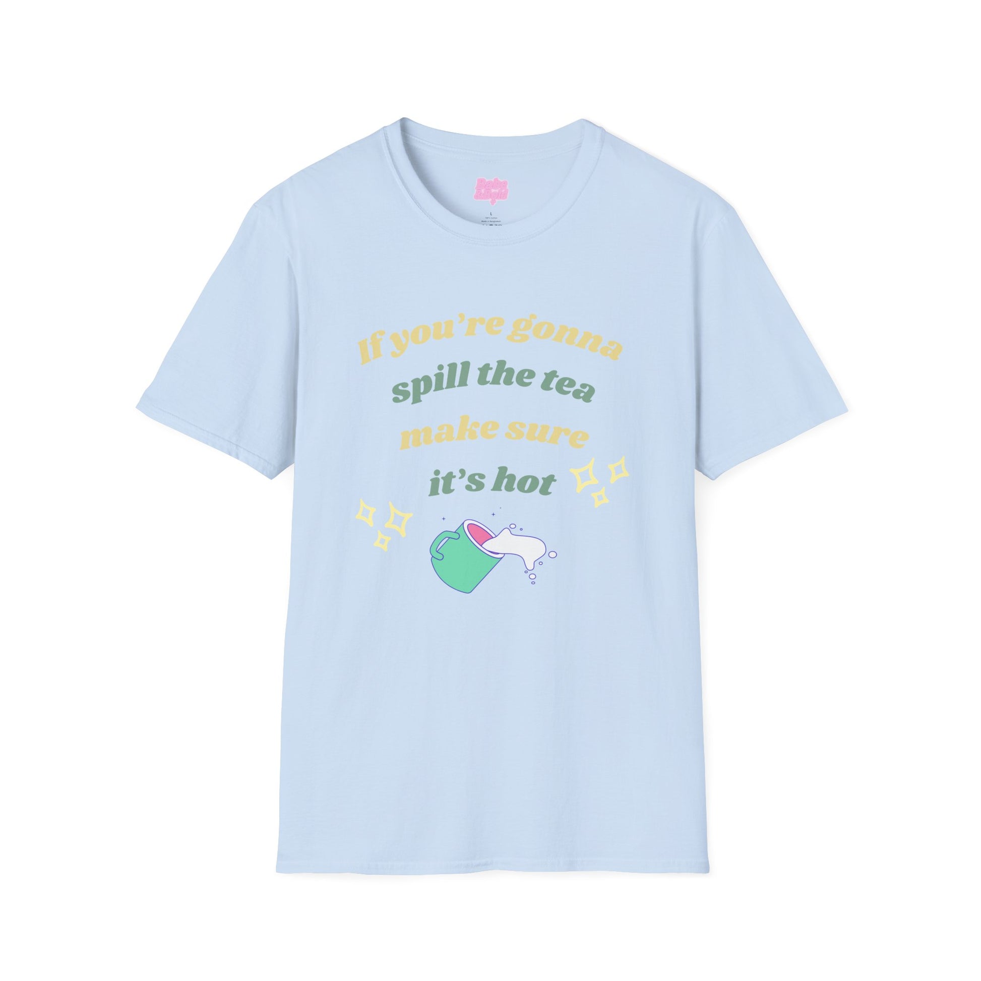 If You're Gonna Spill The Tea Make Sure It's Hot T-Shirt